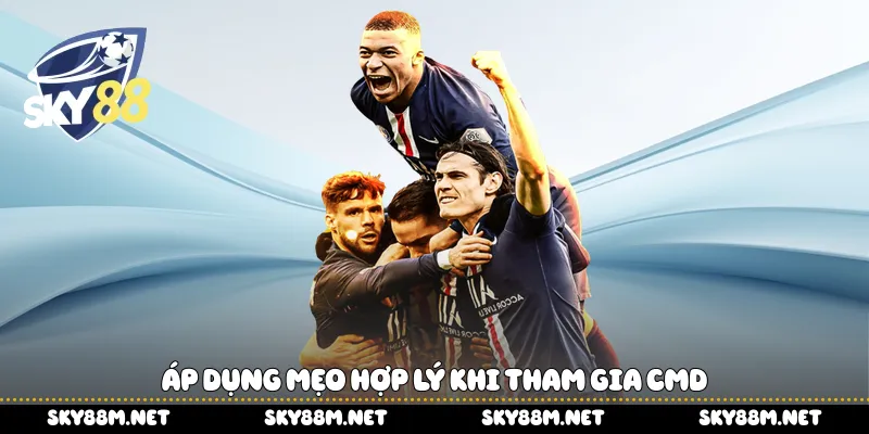 Áp dụng mẹo hợp lý khi tham gia CMD
