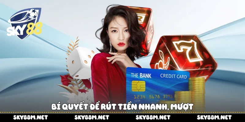 Bí quyết để rút tiền nhanh, mượt