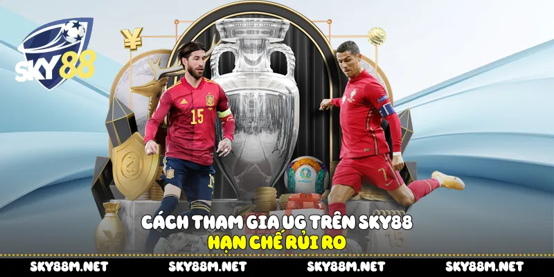 Cách tham gia UG trên Sky88 hạn chế rủi ro