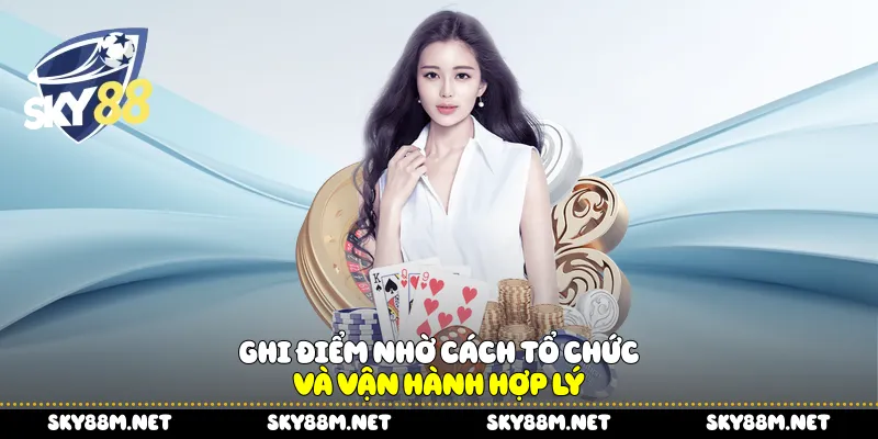 Ghi điểm nhờ cách tổ chức và vận hành hợp lý