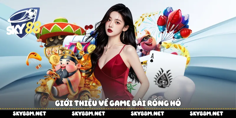 Giới thiệu về game bài Rồng Hổ