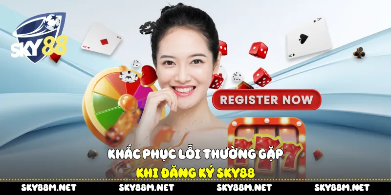 Khắc phục lỗi thường gặp khi Đăng ký Sky88