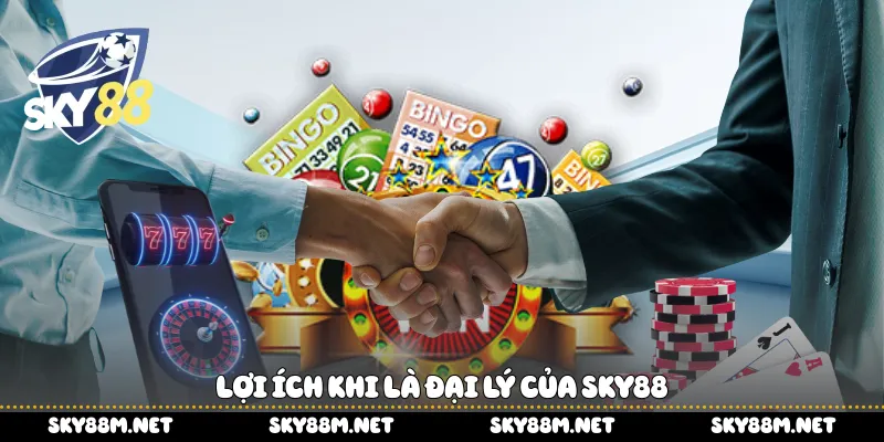 Lợi ích khi là đại lý của Sky88