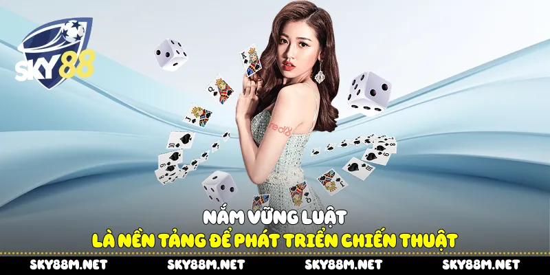 Nắm vững luật là nền tảng để phát triển chiến thuật