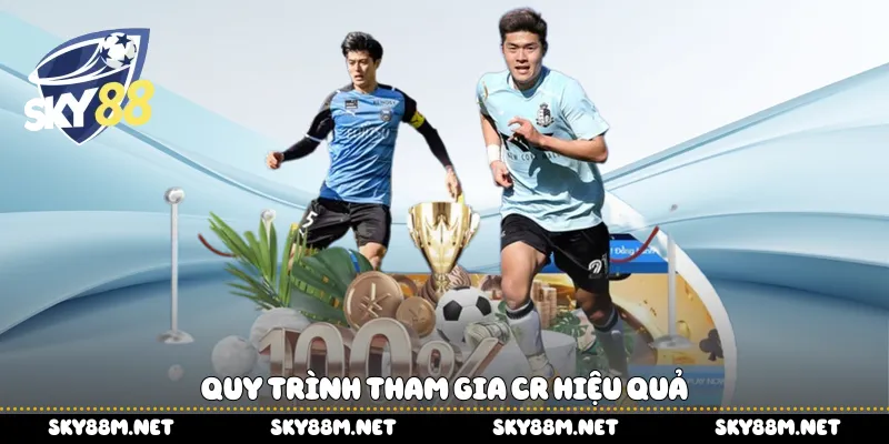 Quy trình tham gia CR hiệu quả