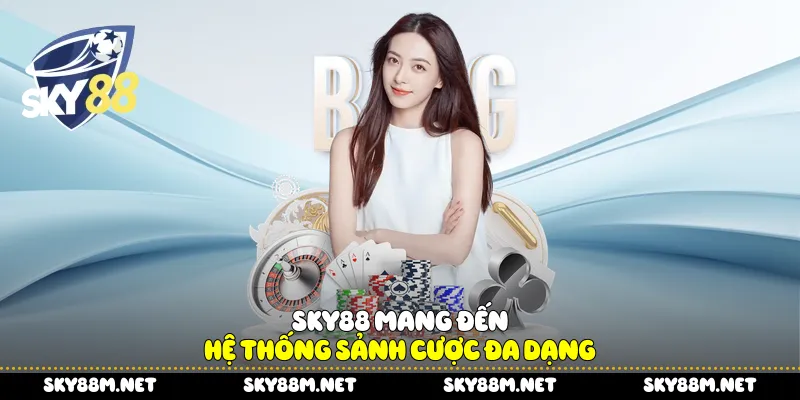 Sky88 mang đến hệ thống sảnh cược đa dạng