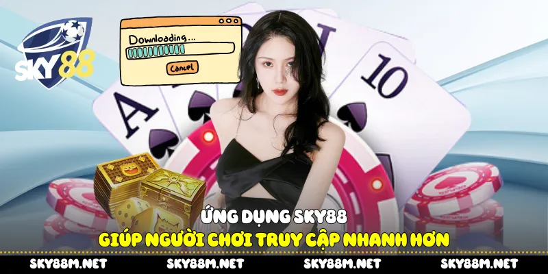  Ứng dụng Sky88 giúp người chơi truy cập nhanh hơn
